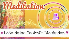Meditation: Löse deine Technik-Blockaden